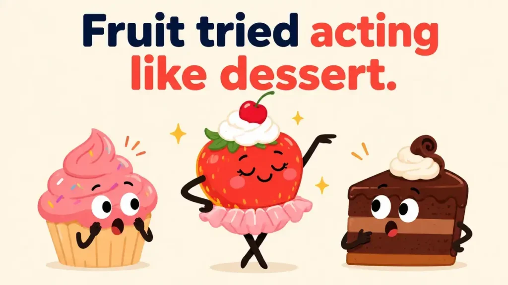 Fruit tried acting like dessert.