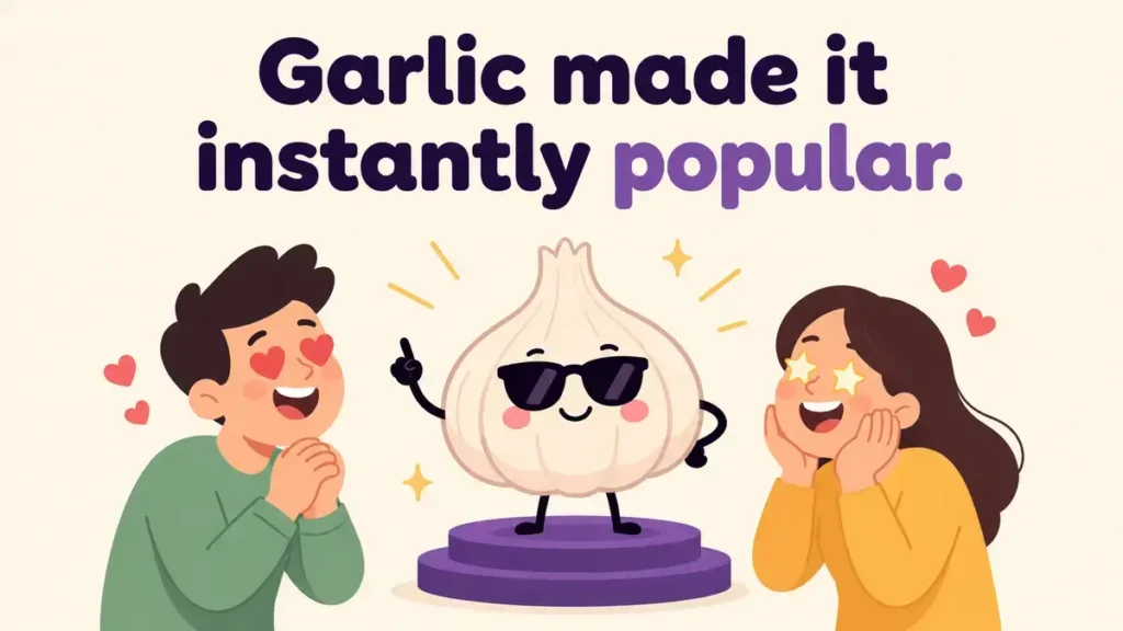 Garlic made it instantly popular