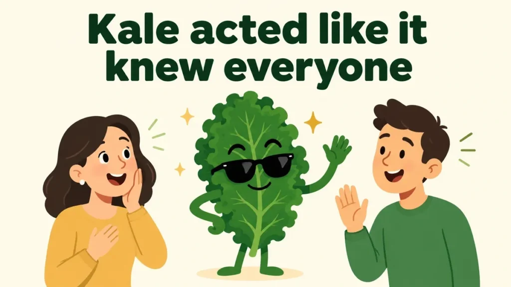 Kale acted like it knew everyone