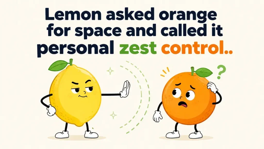 Lemon asked orange for space and called it personal zest control.