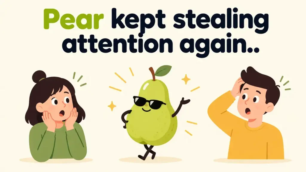 Pear kept stealing attention again.