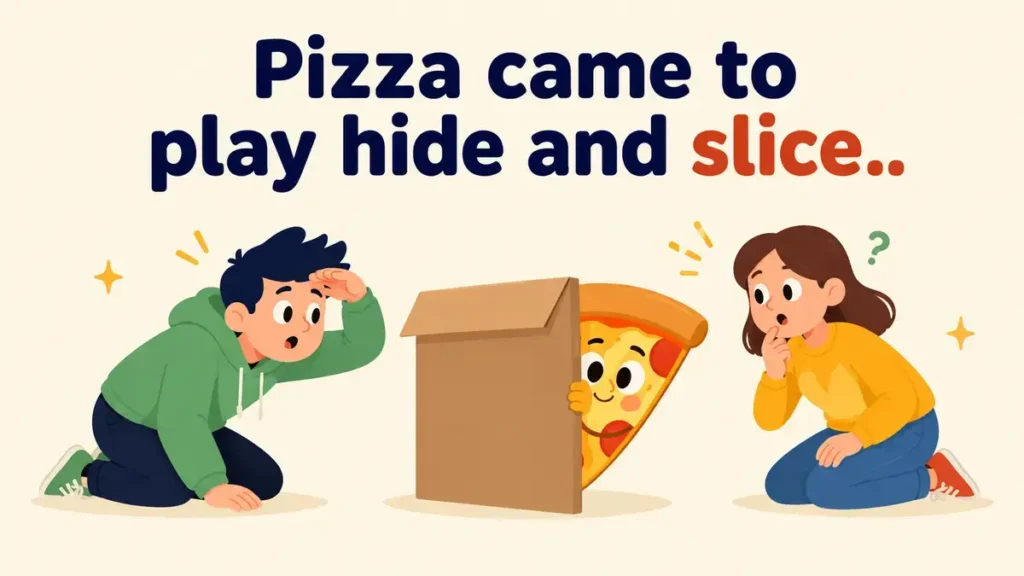 Pizza came to play hide and slice.