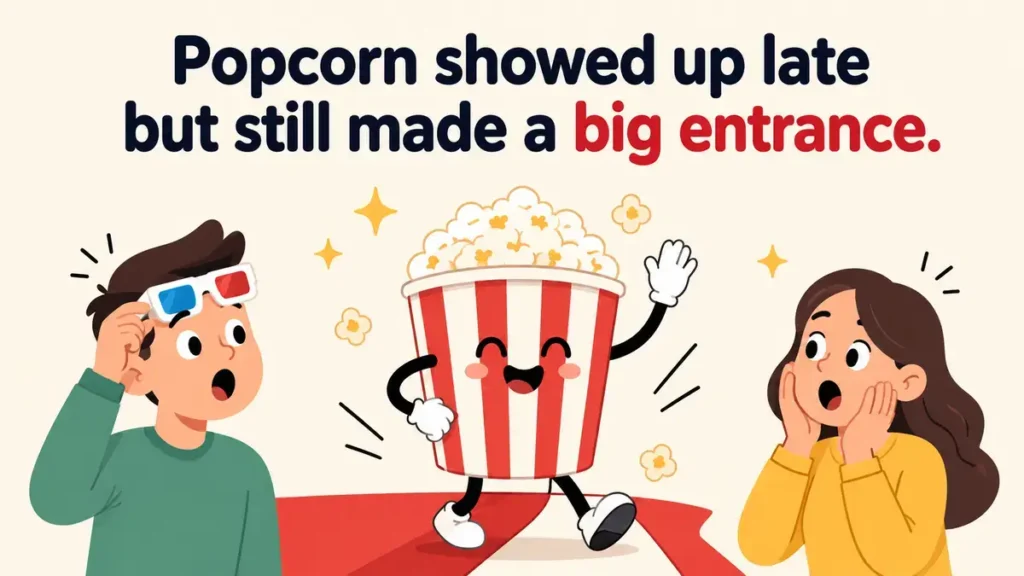 Popcorn showed up late but still made a big entrance.