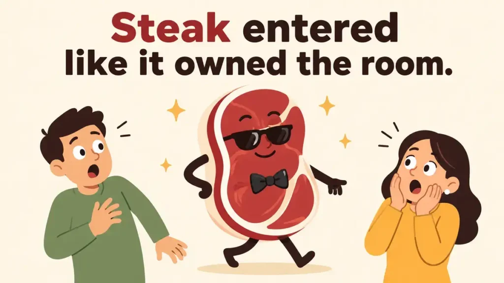 Steak entered like it owned the room.