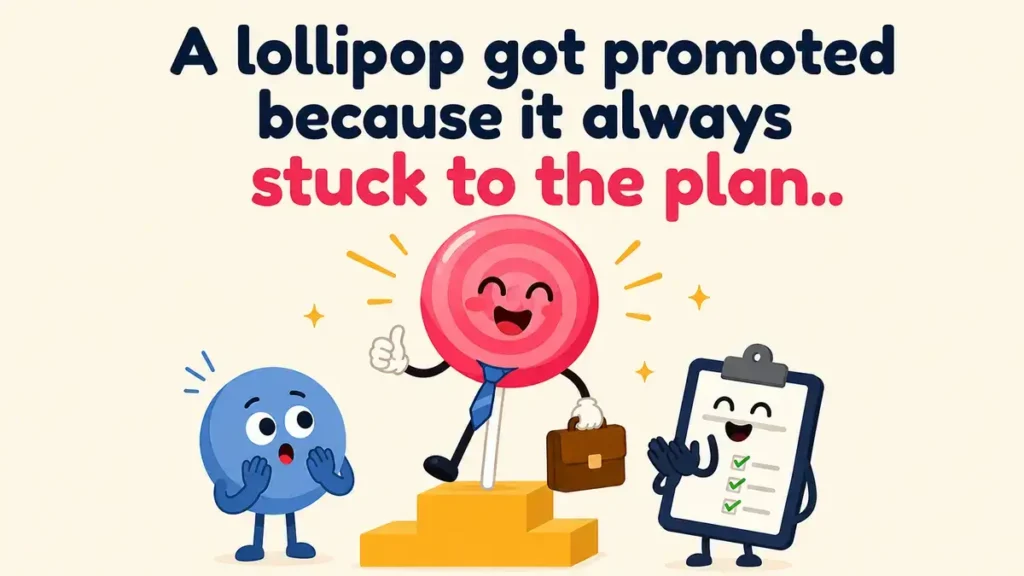A lollipop got promoted because it always stuck to the plan.