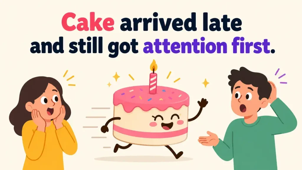 Cake arrived late and still got attention first.