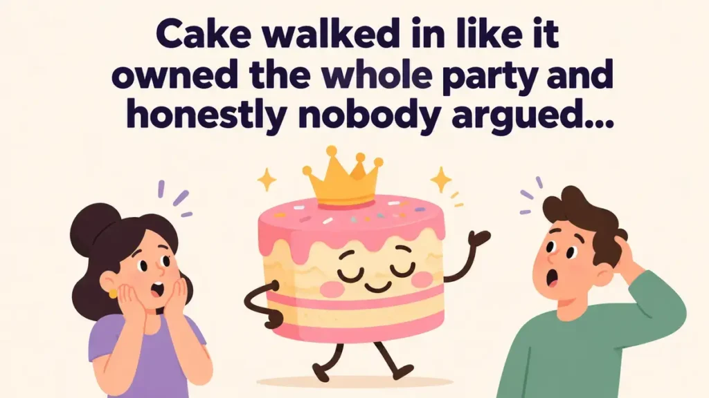 Cake walked in like it owned the whole party and honestly nobody argued.