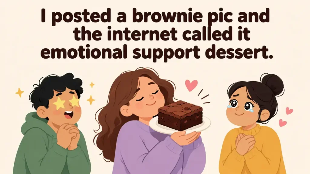 I posted a brownie pic and the internet called it emotional support dessert.