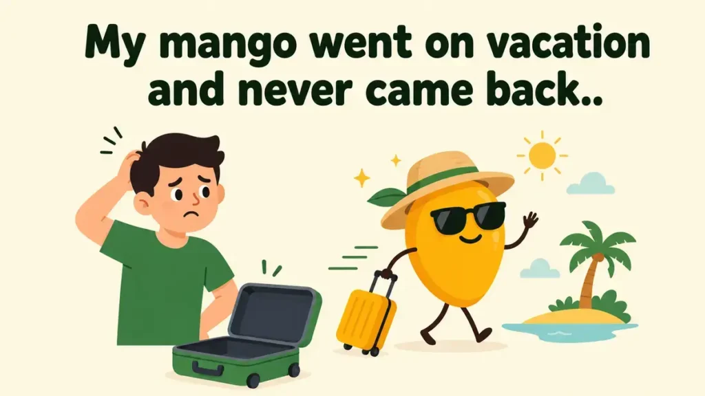 My mango went on vacation and never came back.