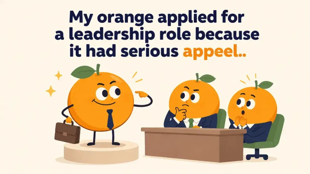 My orange applied for a leadership role because it had serious appeel.