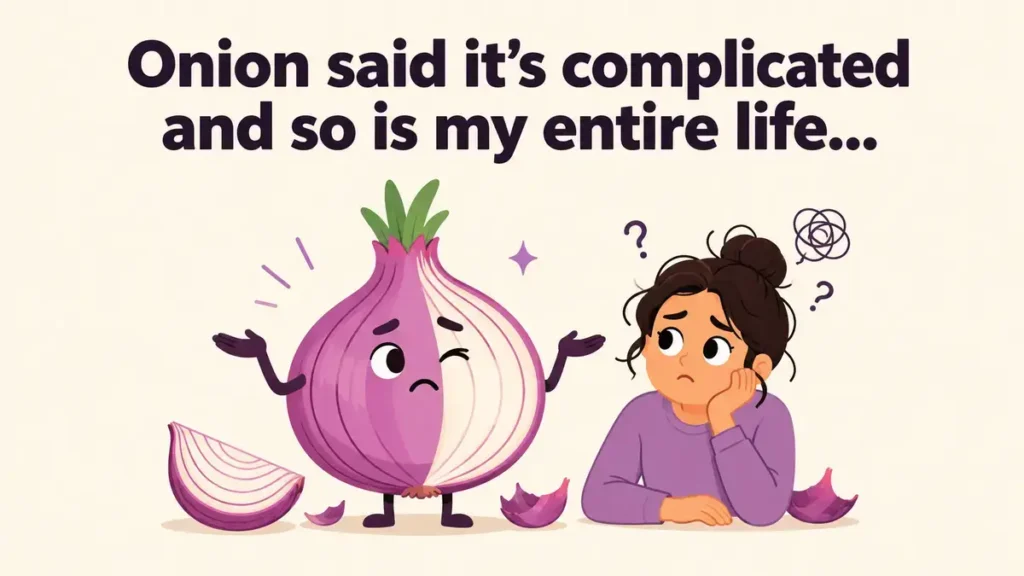 Onion said it’s complicated and so is my entire life.