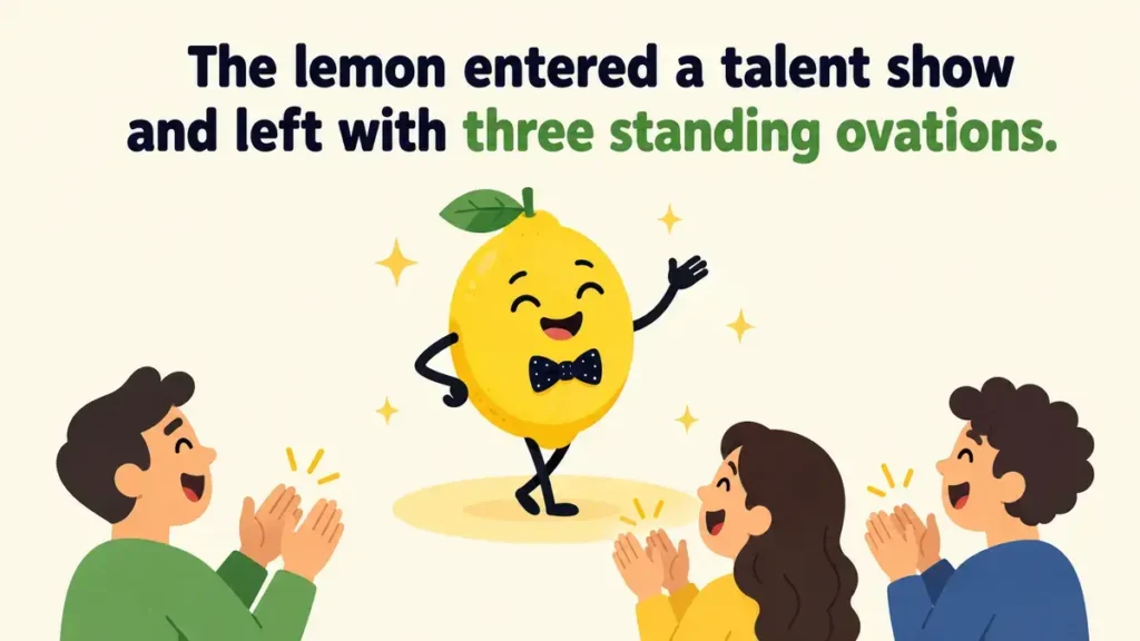 The lemon entered a talent show and left with three standing ovations.