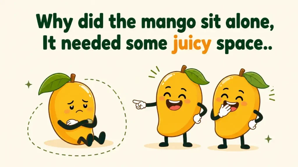Why did the mango sit alone, It needed some juicy space.